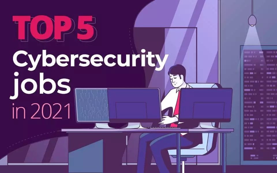 Top 5 cybersecurity jobs in 2021